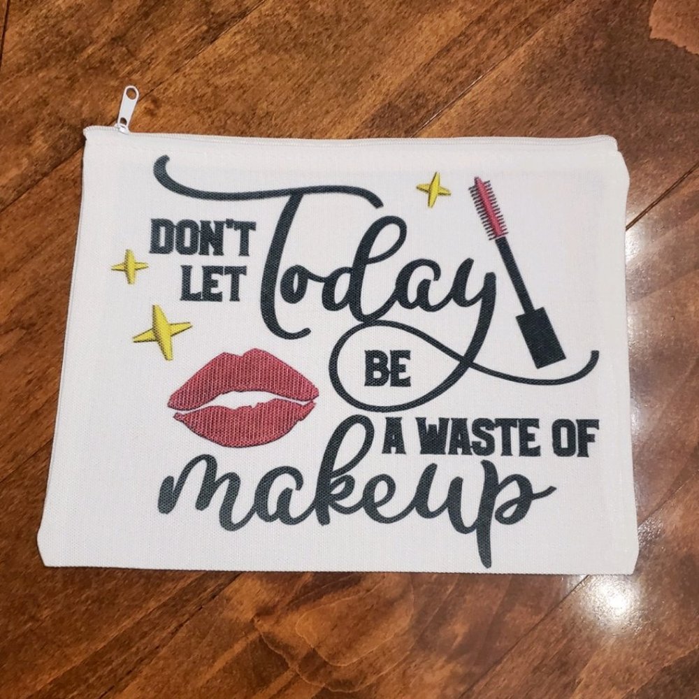 Don't Let Today Be A Waste Of Makeup Woman Funny Makeup Bag